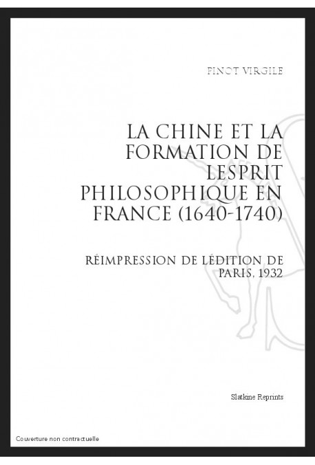 LA CHINE ET LA FORMATION DE L'ESPRIT PHILOSOPHIQUE EN FRANCE (1640-1740)