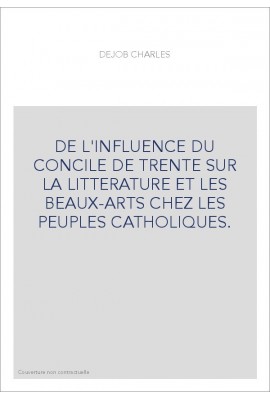 DE L'INFLUENCE DU CONCILE DE TRENTE SUR LA LITTERATURE ET LES BEAUX-ARTS CHEZ LES PEUPLES CATHOLIQUES.