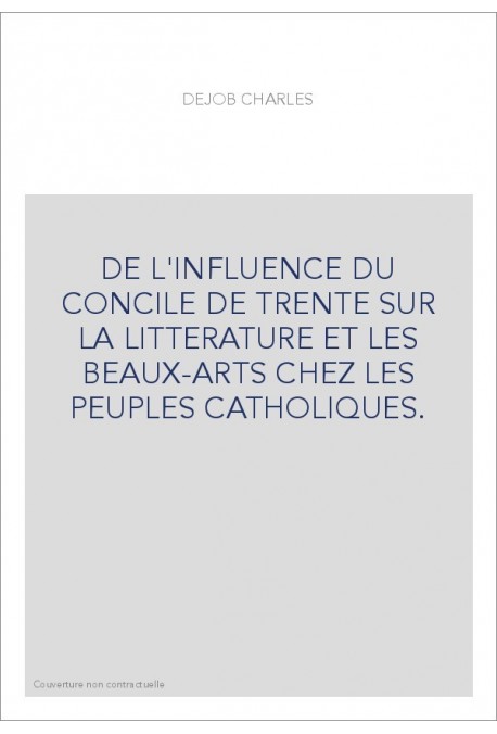 DE L'INFLUENCE DU CONCILE DE TRENTE SUR LA LITTERATURE ET LES BEAUX-ARTS CHEZ LES PEUPLES CATHOLIQUES.