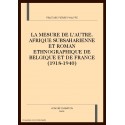 LA MESURE DE L'AUTRE. AFRIQUE SUBSAHARIENNE ET ROMAN ETHNOGRAPHIQUE DE BELGIQUE ET DE FRANCE (1918-1940)