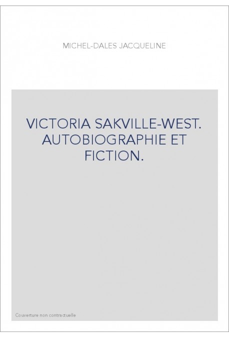 VICTORIA SAKVILLE-WEST. AUTOBIOGRAPHIE ET FICTION.