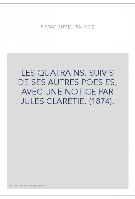LES QUATRAINS. SUIVIS DE SES AUTRES POESIES, AVEC UNE NOTICE PAR JULES CLARETIE. (1874).
