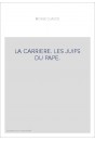 LA CARRIERE. LES JUIFS DU PAPE.
