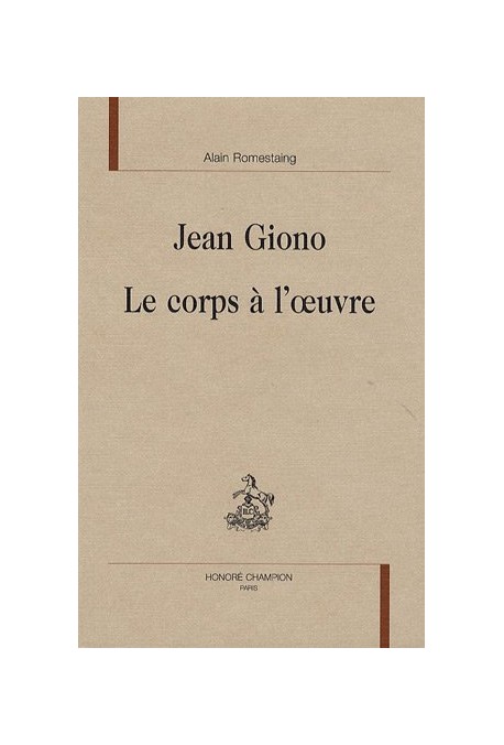 JEAN GIONO. LE CORPS A L'OEUVRE