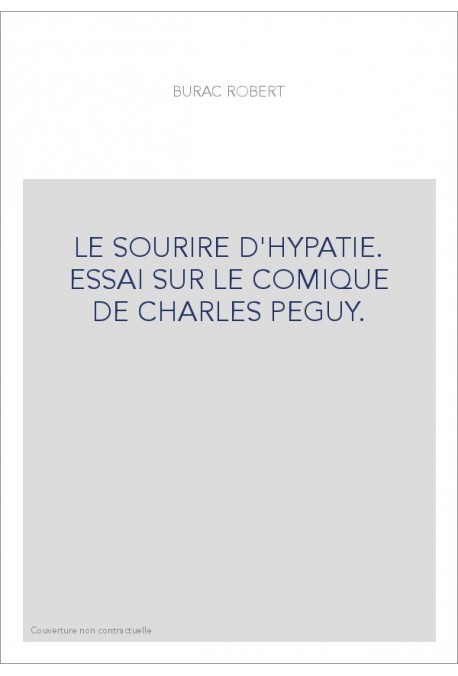 LE SOURIRE D'HYPATIE. ESSAI SUR LE COMIQUE DE CHARLES PEGUY.