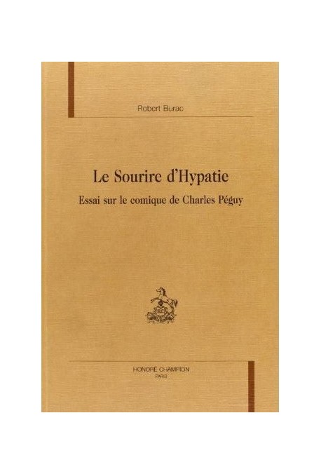 LE SOURIRE D'HYPATIE. ESSAI SUR LE COMIQUE DE CHARLES PEGUY.