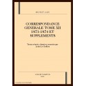 CORRESPONDANCE GENERALE. TOME XII. 1871-1874 ET          SUPPLEMENTS