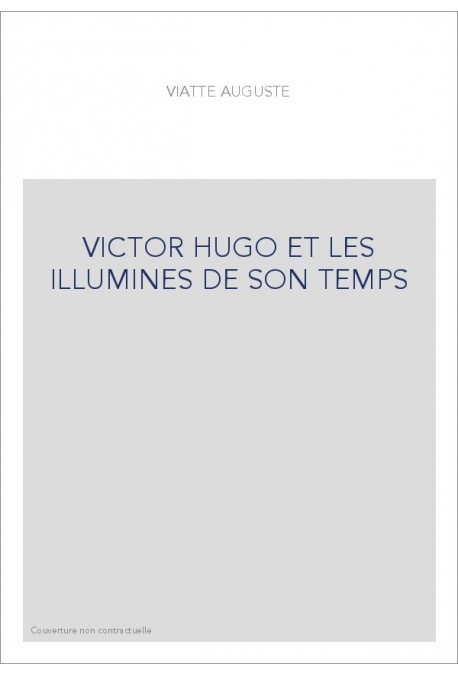 VICTOR HUGO ET LES ILLUMINES DE SON TEMPS