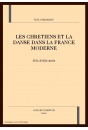 LES CHRETIENS ET LA DANSE DANS LA FRANCE MODERNE XVIE - XVIIIE SIECLES