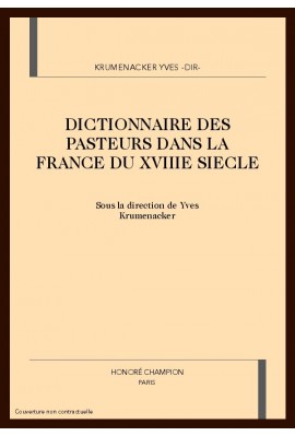 DICTIONNAIRE DES PASTEURS DANS LA FRANCE DU XVIIIE SIECLE