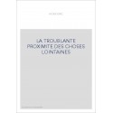 LA TROUBLANTE PROXIMITE DES CHOSES LOINTAINES