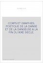 CORPS ET GRAPHIES. POETIQUE DE LA DANSE ET DE LA DANSEUSE A LA FIN DU XIXE SIECLE.