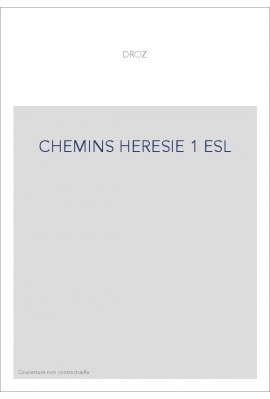 CHEMIN DE L'HERESIE. TEXTES ET DOCUMENTS. T 1