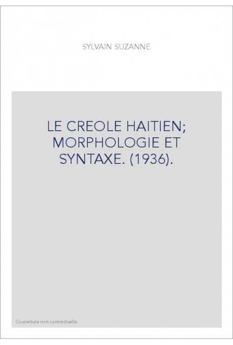 LE CREOLE HAITIEN  MORPHOLOGIE ET SYNTAXE. (1936).