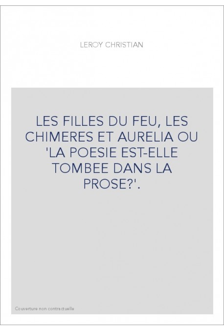 LES FILLES DU FEU, LES CHIMERES ET AURELIA OU "LA POESIE EST-ELLE TOMBEE DANS LA PROSE ?".