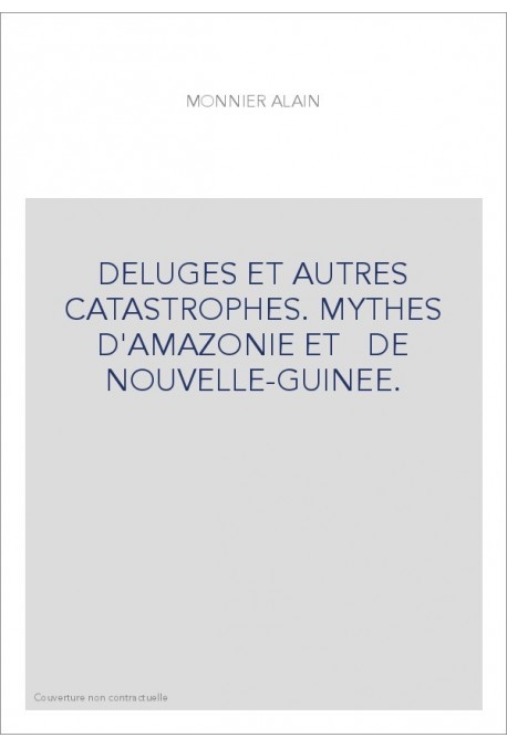 DELUGES ET AUTRES CATASTROPHES. MYTHES D'AMAZONIE ET   DE NOUVELLE-GUINEE.