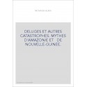 DELUGES ET AUTRES CATASTROPHES. MYTHES D'AMAZONIE ET   DE NOUVELLE-GUINEE.