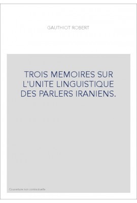 TROIS MEMOIRES SUR L'UNITE LINGUISTIQUE DES PARLERS IRANIENS.