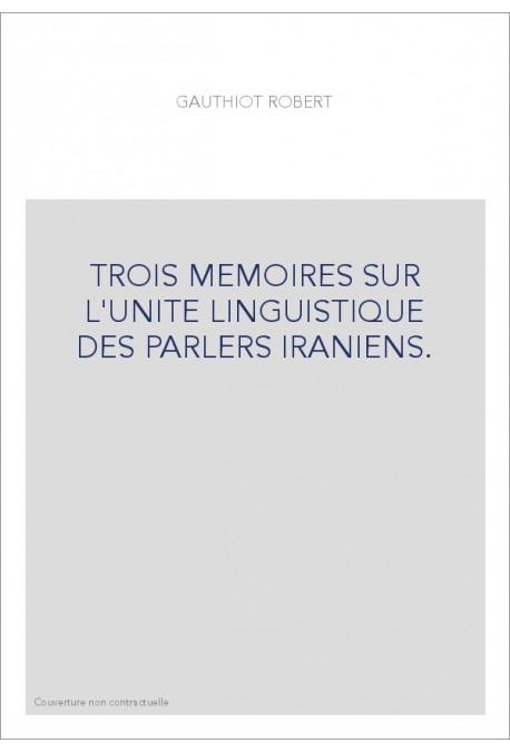 TROIS MEMOIRES SUR L'UNITE LINGUISTIQUE DES PARLERS IRANIENS.