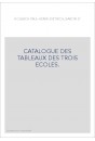 CATALOGUE DES TABLEAUX DES TROIS ECOLES.