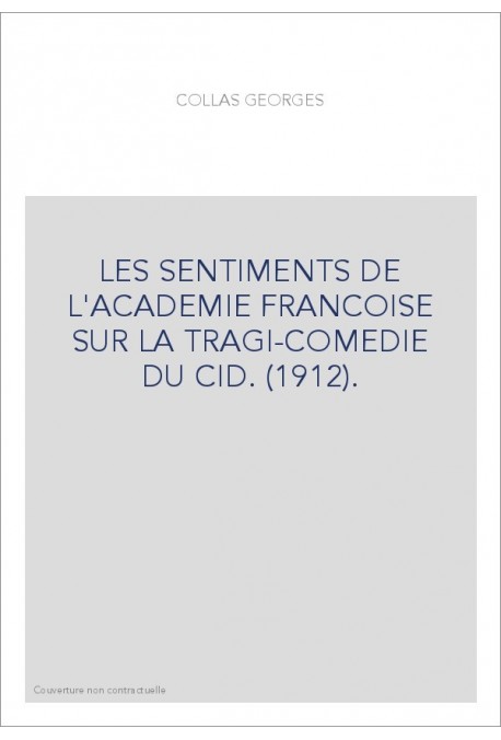 LES SENTIMENTS DE L'ACADEMIE FRANCOISE SUR LA TRAGI-COMEDIE DU CID. (1912).