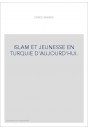 ISLAM ET JEUNESSE EN TURQUIE D'AUJOURD'HUI.