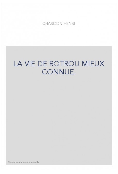LA VIE DE ROTROU MIEUX CONNUE.