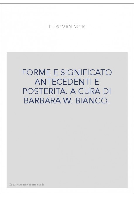 IL ROMAN NOIR. FORME E SIGNIFICATO ANTECEDENTI E POSTERITA.