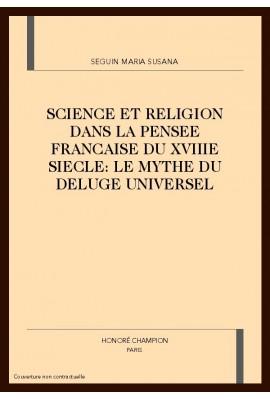SCIENCE ET RELIGION DANS LA PENSEE FRANCAISE DU XVIIIE SIECLE: LE MYTHE DU DELUGE UNIVERSEL