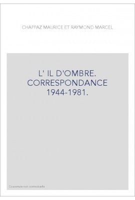 L'IL D'OMBRE. CORRESPONDANCE 1944-1981.