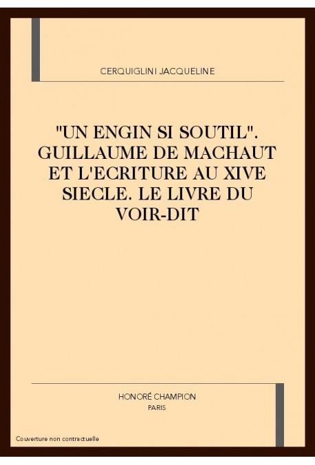 Un Engin Si Soutil Guillaume De Machaut Et Lecriture Au Xive Siecle Le Livre Du Voir Dit Honore Champion - 