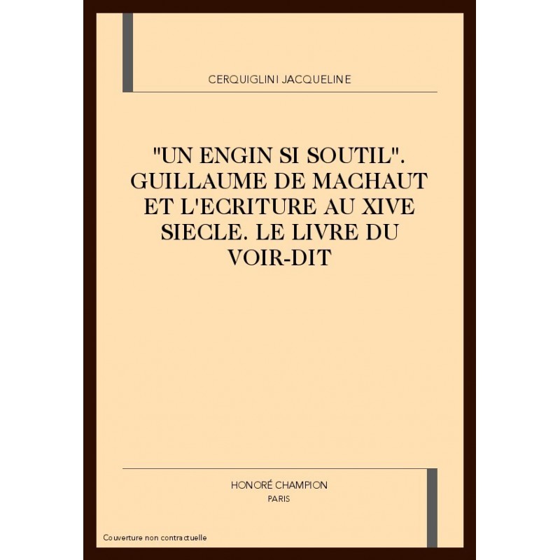 Un Engin Si Soutil Guillaume De Machaut Et Lecriture Au Xive Siecle Le Livre Du Voir Dit Honore Champion - 