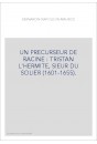 UN PRECURSEUR DE RACINE : TRISTAN L'HERMITE, SIEUR DU SOLIER (1601-1655).