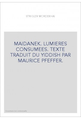 MAIDANEK. LUMIERES CONSUMEES. TEXTE TRADUIT DU YIDDISH PAR MAURICE PFEFFER.