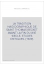 LA TRADITION HAGIOGRAPHIQUE DE SAINT THOMAS BECKET AVANT LA FIN DU XIIE SIECLE. ETUDES CRITIQUES. (1929).