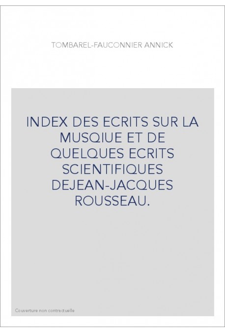 INDEX DES ECRITS SUR LA MUSQIUE ET DE QUELQUES ECRITS  SCIENTIFIQUES DEJEAN-JACQUES ROUSSEAU.
