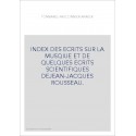 INDEX DES ECRITS SUR LA MUSQIUE ET DE QUELQUES ECRITS  SCIENTIFIQUES DEJEAN-JACQUES ROUSSEAU.