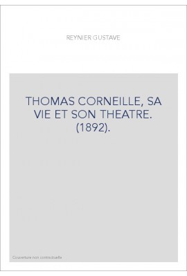 THOMAS CORNEILLE, SA VIE ET SON THEATRE. (1892).