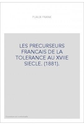 LES PRECURSEURS FRANCAIS DE LA TOLERANCE AU XVIIE SIECLE. (1881).