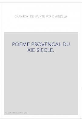 LA CHANSON DE  SAINTE  FOI  D'AGEN. POEME PROVENCAL DU XIE SIECLE.