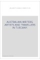 AUSTRALIAN WRITERS, ARTISTS AND TRAVELLERS IN TUSCANY.