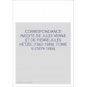 CORRESPONDANCE INEDITE DE JULES VERNE ET DE            PIERRE-JULES HETZEL (1863-1886). TOME 3 : 1879-1886