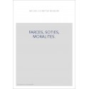 FARCES, SOTIES, MORALITES.