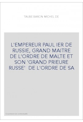 L'EMPEREUR PAUL IER DE RUSSIE, GRAND MAITRE DE L'ORDRE DE MALTE ET SON 'GRAND PRIEURE RUSSE'  DE L'ORDRE DE SA