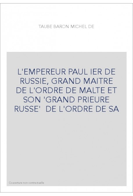 L'EMPEREUR PAUL IER DE RUSSIE, GRAND MAITRE DE L'ORDRE DE MALTE ET SON 'GRAND PRIEURE RUSSE'  DE L'ORDRE DE SA