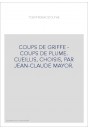 COUPS DE GRIFFE - COUPS DE PLUME. CUEILLIS, CHOISIS, PAR JEAN-CLAUDE MAYOR.