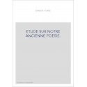 ETUDE SUR NOTRE ANCIENNE POESIE.