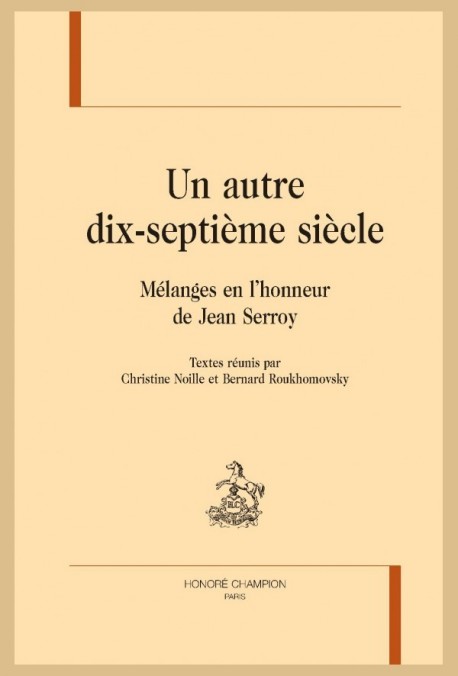 UN AUTRE DIX-SEPTIÈME SIÈCLE  MÉLANGES EN L’HONNEUR DE JEAN SERROY