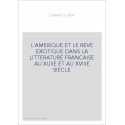 L'AMERIQUE ET LE REVE EXOTIQUE DANS LA LITTERATURE     FRANCAISE AU XVIIE ET AU XVIIIE SIECLE. (1913)