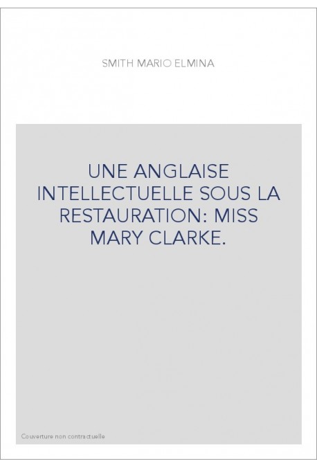 UNE ANGLAISE INTELLECTUELLE SOUS LA RESTAURATION: MISS MARY CLARKE.